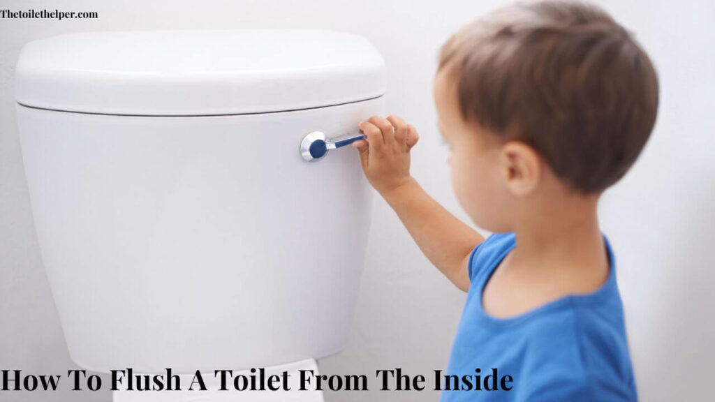 How To Flush A Toilet From The Inside