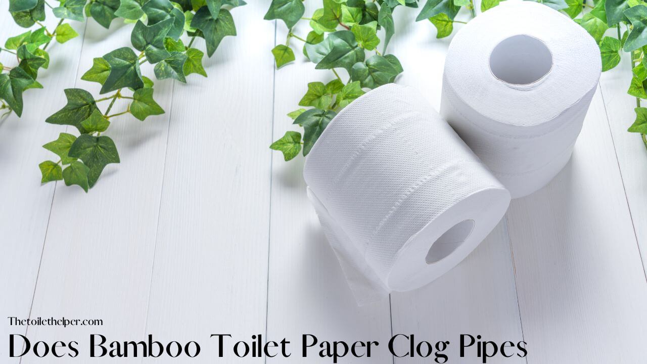 Does Bamboo Toilet Paper Clog Pipes (4) (1)
