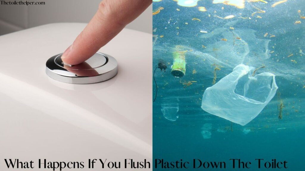 What Happens If You Flush Plastic Down The Toilet (4) (1)