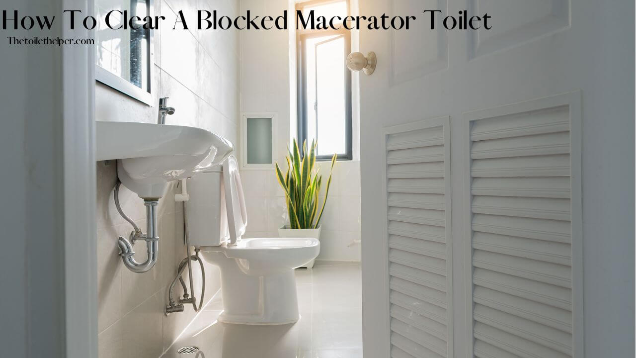 How To Clear A Blocked Macerator Toilet