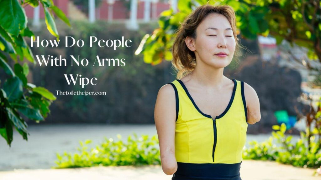 How Do People With No Arms Wipe (1)