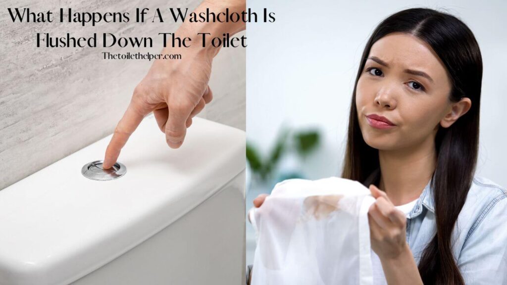 What Happens If A Washcloth Is Flushed Down The Toilet